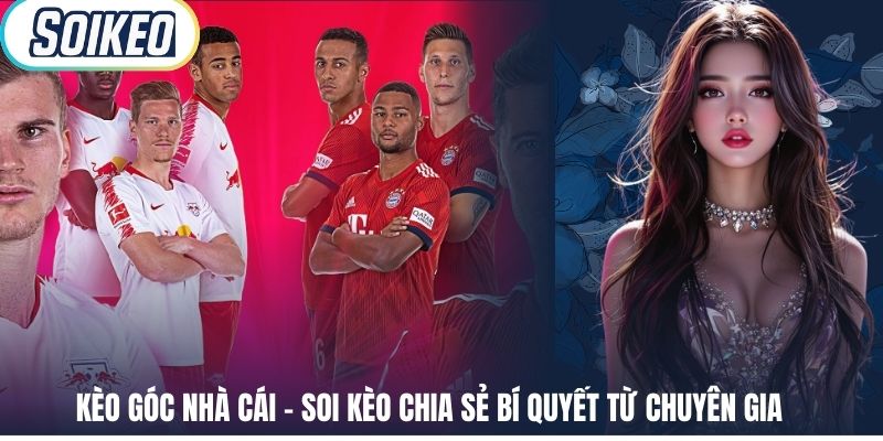 Kèo Góc Nhà Cái – Soi Kèo Chia Sẻ Bí Quyết Từ Chuyên Gia