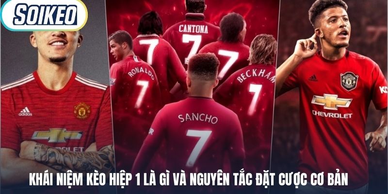 Khái niệm kèo hiệp 1 là gì và nguyên tắc đặt cược cơ bản