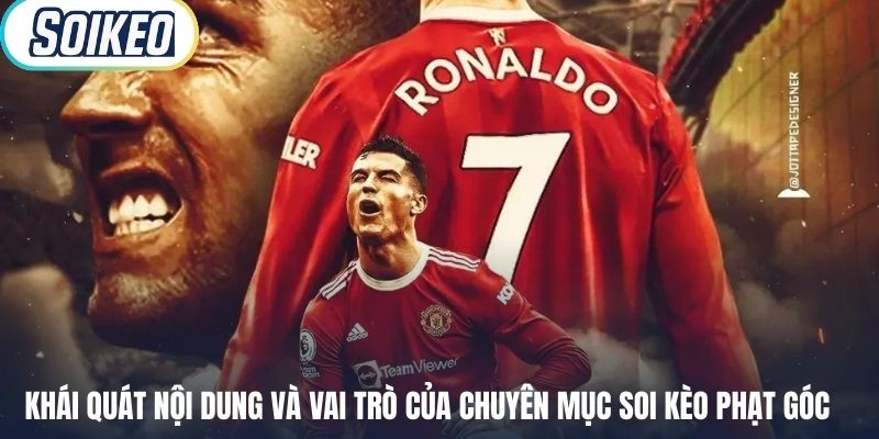 Khái quát nội dung và vai trò của chuyên mục soi kèo phạt góc