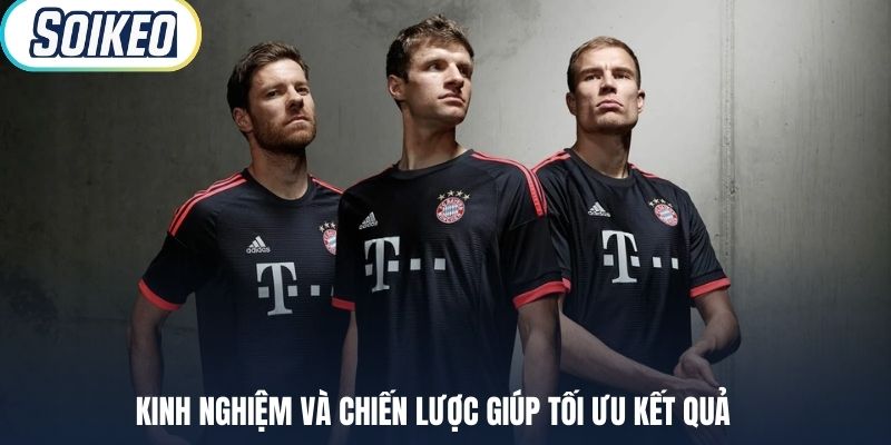 Kinh nghiệm và chiến lược giúp tối ưu kết quả