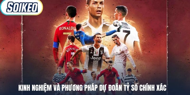 Kinh nghiệm và phương pháp dự đoán tỷ số chính xác