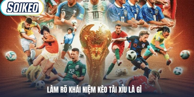 Làm rõ khái niệm Kèo tài xỉu là gì