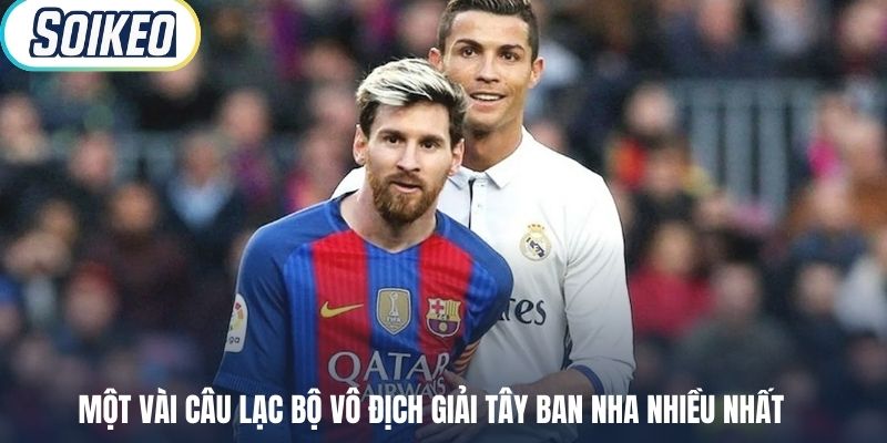 Một vài câu lạc bộ vô địch giải Tây Ban Nha nhiều nhất