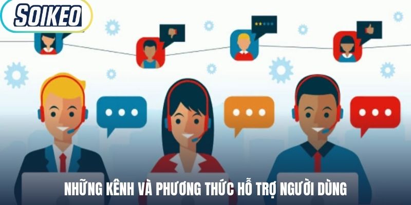 Những kênh và phương thức hỗ trợ người dùng