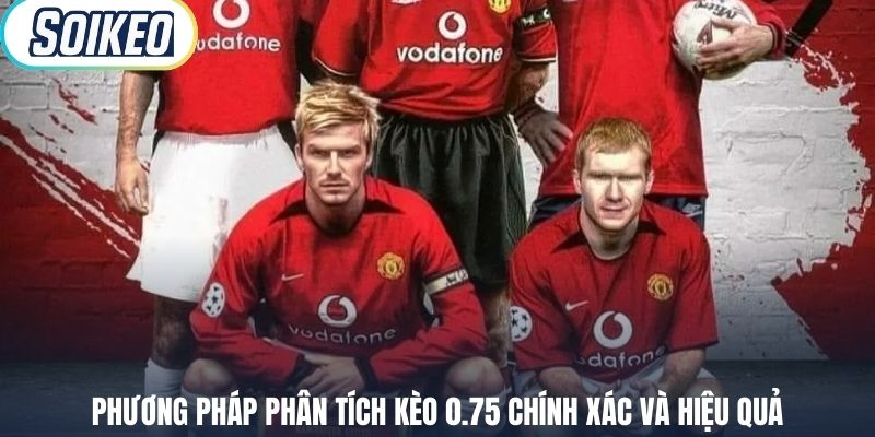 Phương pháp phân tích kèo 0.75 chính xác và hiệu quả