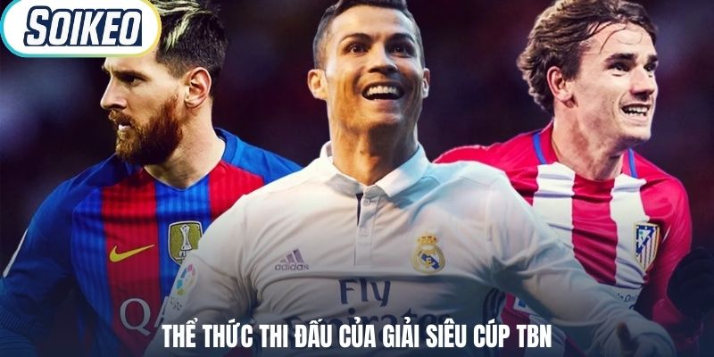 Thể thức thi đấu của giải siêu cúp TBN